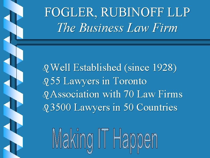 FOGLER, RUBINOFF LLP The Business Law Firm b Well Established (since 1928) b 55