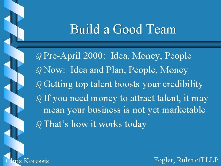 Build a Good Team b Pre-April 2000: Idea, Money, People b Now: Idea and