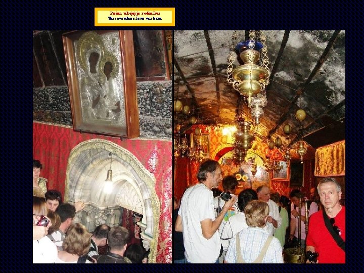 Pećina u kojoj je rođen Isus The cave where Jesus was born 