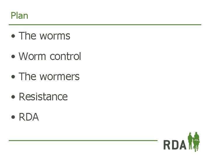 Plan • The worms • Worm control • The wormers • Resistance • RDA