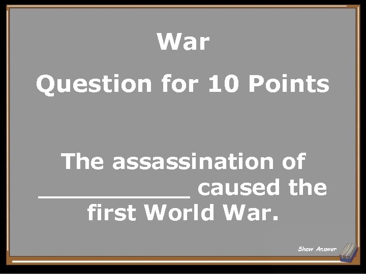 War Question for 10 Points The assassination of _____ caused the first World War.