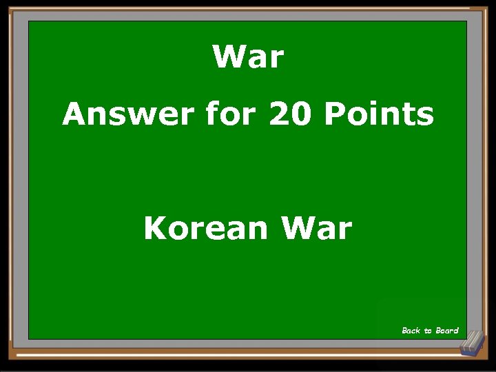 War Answer for 20 Points Korean War Back to Board 