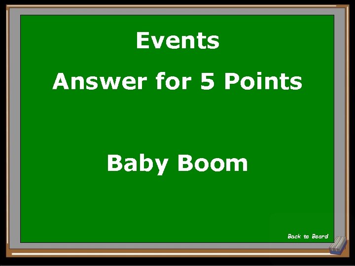 Events Answer for 5 Points Baby Boom Back to Board 
