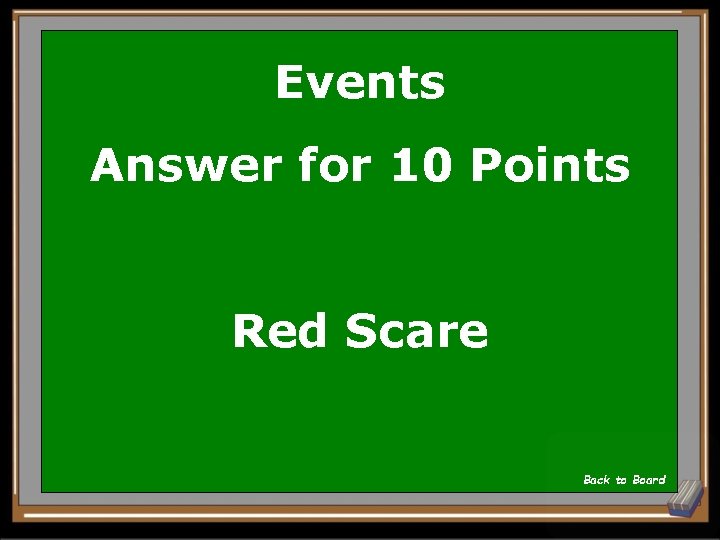 Events Answer for 10 Points Red Scare Back to Board 