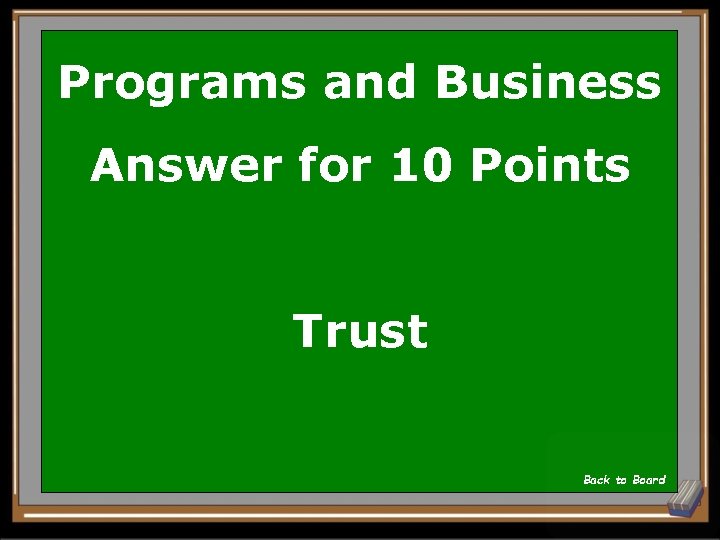 Programs and Business Answer for 10 Points Trust Back to Board 