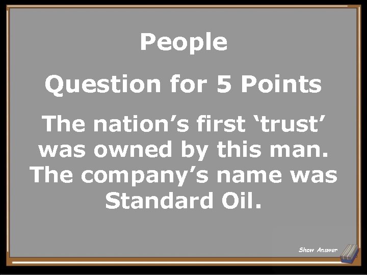 People Question for 5 Points The nation’s first ‘trust’ was owned by this man.