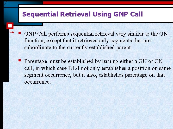 Sequential Retrieval Using GNP Call § GNP Call performs sequential retrieval very similar to