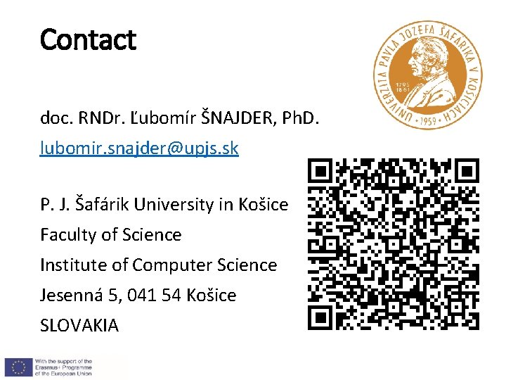 Contact doc. RNDr. Ľubomír ŠNAJDER, Ph. D. lubomir. snajder@upjs. sk P. J. Šafárik University