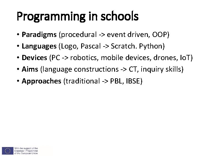 Programming in schools • Paradigms (procedural -> event driven, OOP) • Languages (Logo, Pascal