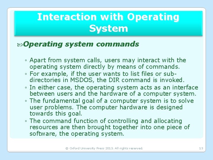 Interaction with Operating System Operating system commands ◦ Apart from system calls, users may
