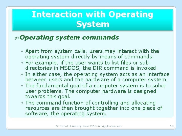 Interaction with Operating System Operating system commands ◦ Apart from system calls, users may