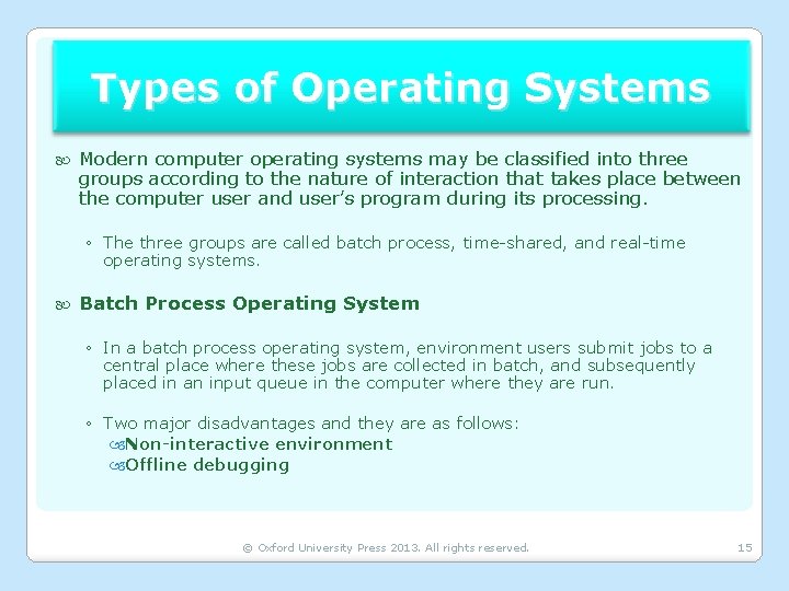 Types of Operating Systems Modern computer operating systems may be classified into three groups