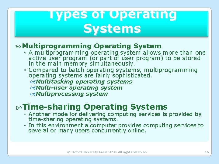 Types of Operating Systems Multiprogramming Operating System ◦ A multiprogramming operating system allows more