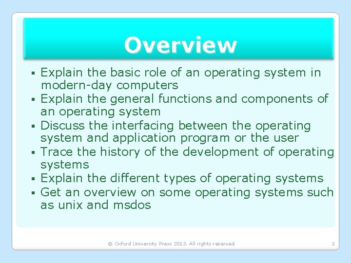 Overview § § § Explain the basic role of an operating system in modern-day