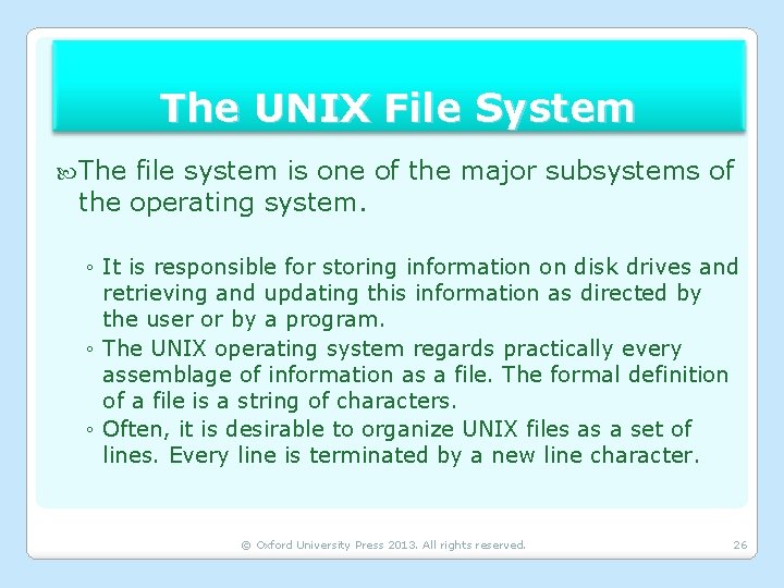 The UNIX File System The file system is one of the major subsystems of