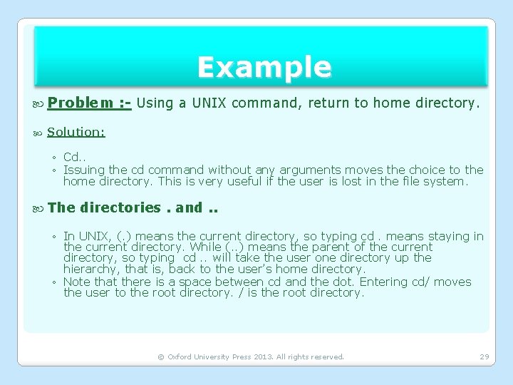 Example Problem : - Using a UNIX command, return to home directory. Solution: ◦