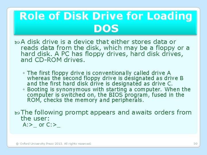 Role of Disk Drive for Loading DOS A disk drive is a device that