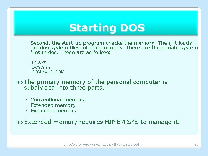 Starting DOS ◦ Second, the start-up program checks the memory. Then, it loads the