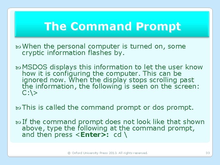 The Command Prompt When the personal computer is turned on, some cryptic information flashes