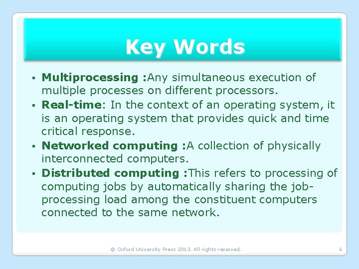 Key Words Multiprocessing : Any simultaneous execution of multiple processes on different processors. §