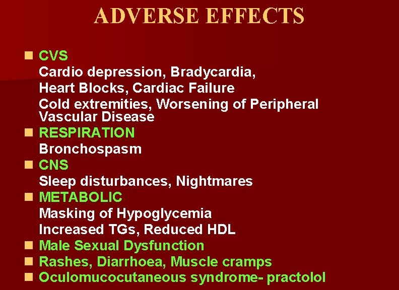 ADVERSE EFFECTS n CVS Cardio depression, Bradycardia, Heart Blocks, Cardiac Failure Cold extremities, Worsening