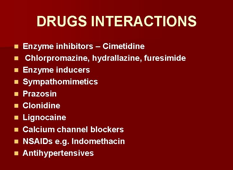 DRUGS INTERACTIONS n n n n n Enzyme inhibitors – Cimetidine Chlorpromazine, hydrallazine, furesimide