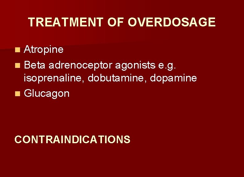 TREATMENT OF OVERDOSAGE n Atropine n Beta adrenoceptor agonists e. g. isoprenaline, dobutamine, dopamine