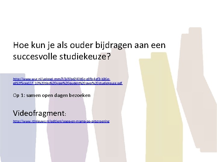 Hoe kun je als ouder bijdragen aan een succesvolle studiekeuze? http: //www. wur. nl/upload_mm/7/3/f/bd