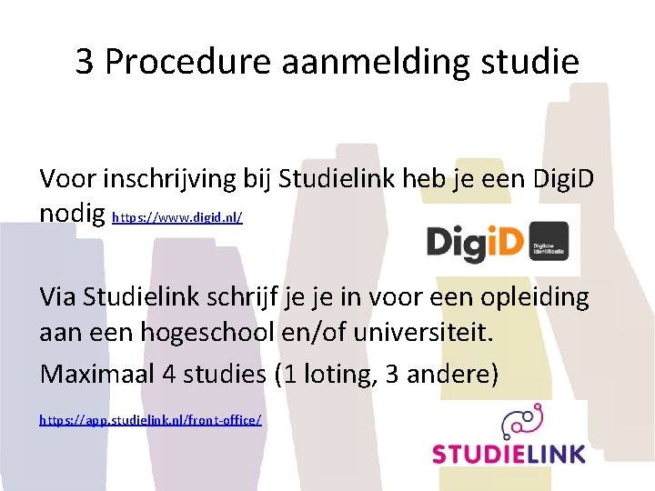 3 Procedure aanmelding studie Voor inschrijving bij Studielink heb je een Digi. D nodig