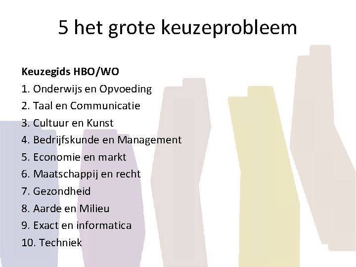 5 het grote keuzeprobleem Keuzegids HBO/WO 1. Onderwijs en Opvoeding 2. Taal en Communicatie