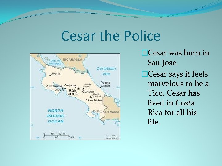 Cesar the Police �Cesar was born in San Jose. �Cesar says it feels marvelous