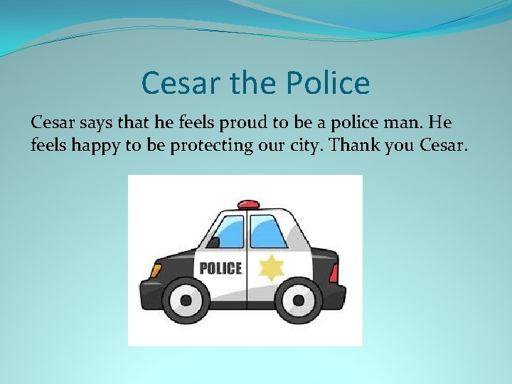 Cesar the Police Cesar says that he feels proud to be a police man.