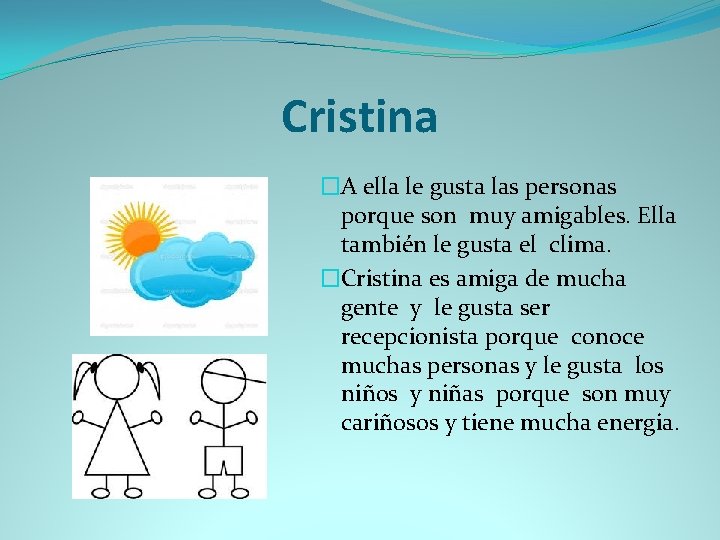 Cristina �A ella le gusta las personas porque son muy amigables. Ella también le