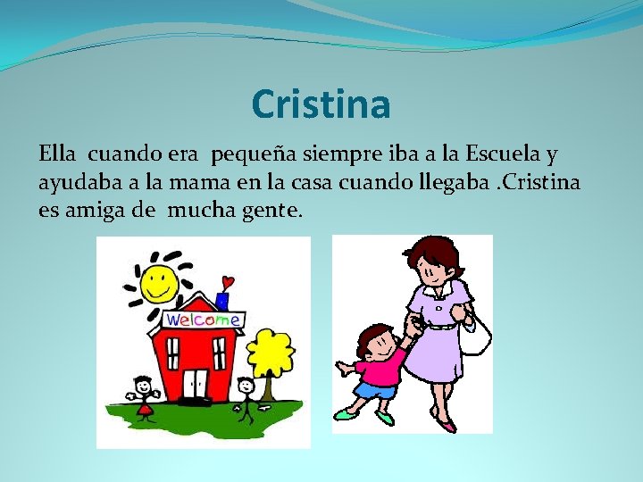 Cristina Ella cuando era pequeña siempre iba a la Escuela y ayudaba a la