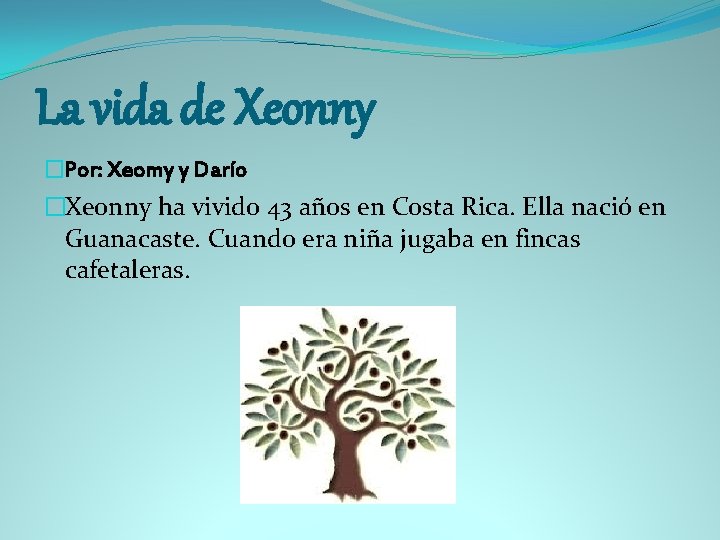 La vida de Xeonny �Por: Xeomy y Darío �Xeonny ha vivido 43 años en