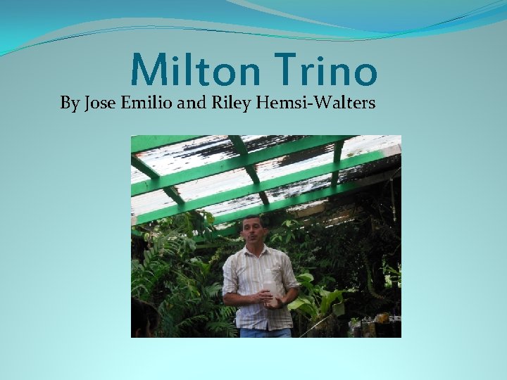 Milton Trino By Jose Emilio and Riley Hemsi-Walters 