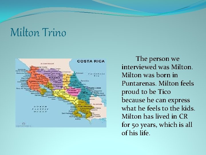 Milton Trino The person we interviewed was Milton was born in Puntarenas. Milton feels
