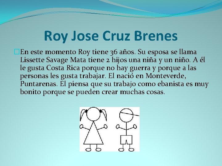Roy Jose Cruz Brenes �En este momento Roy tiene 36 años. Su esposa se