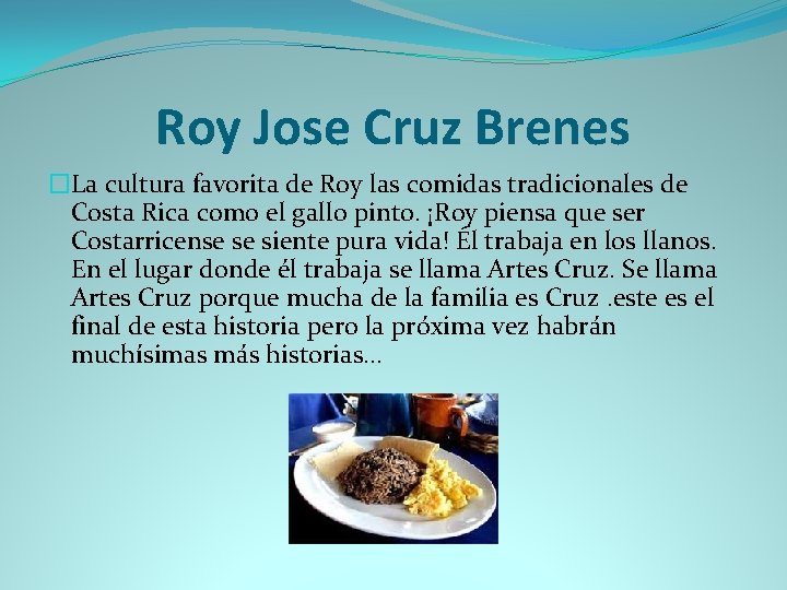 Roy Jose Cruz Brenes �La cultura favorita de Roy las comidas tradicionales de Costa