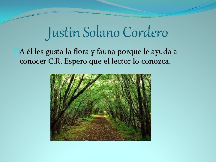 Justin Solano Cordero �A él les gusta la flora y fauna porque le ayuda