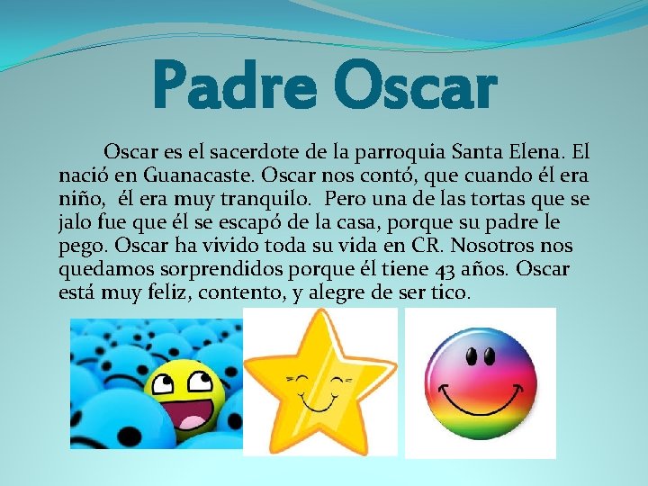 Padre Oscar es el sacerdote de la parroquia Santa Elena. El nació en Guanacaste.