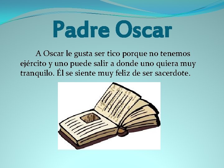 Padre Oscar A Oscar le gusta ser tico porque no tenemos ejército y uno
