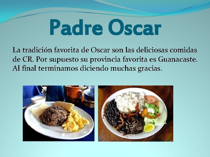 Padre Oscar La tradición favorita de Oscar son las deliciosas comidas de CR. Por