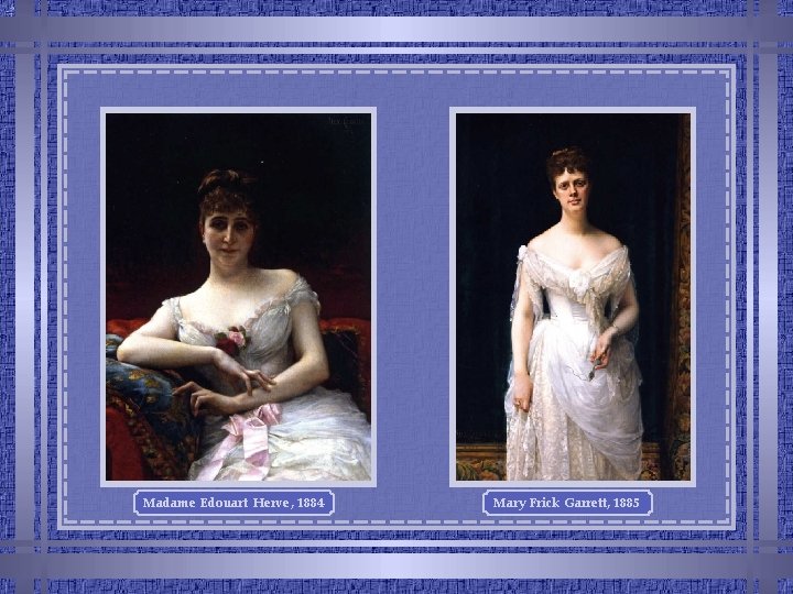 Madame Edouart Herve, 1884 Mary Frick Garrett, 1885 