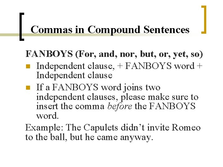 Commas in Compound Sentences FANBOYS (For, and, nor, but, or, yet, so) n Independent