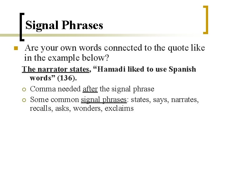Signal Phrases n Are your own words connected to the quote like in the