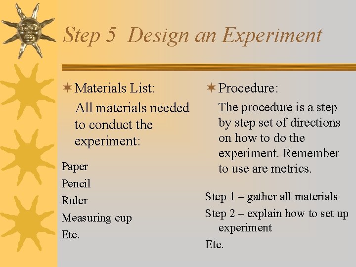 Step 5 Design an Experiment ¬ Materials List: ¬ Procedure: All materials needed The