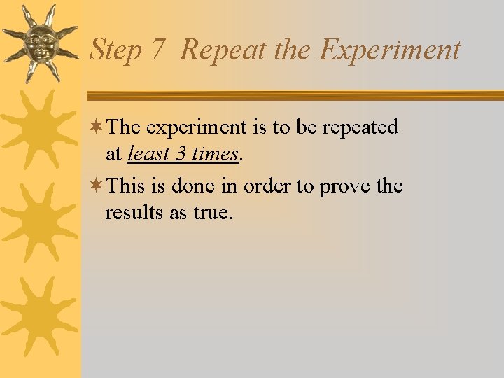 Step 7 Repeat the Experiment ¬The experiment is to be repeated at least 3