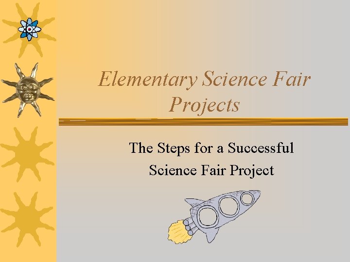 Elementary Science Fair Projects The Steps for a Successful Science Fair Project 