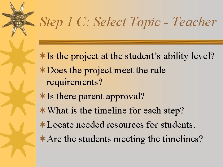 Step 1 C: Select Topic - Teacher ¬Is the project at the student’s ability